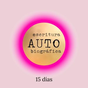 Taller de Escritura Autobiográfica (15 días)