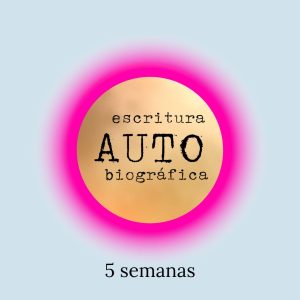 Taller de Escritura Autobiográfica (5 semanas)